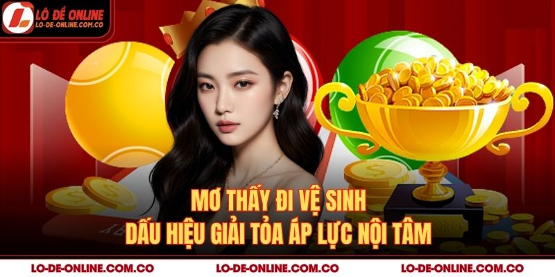 Mơ Thấy Mình Đi Vệ Sinh – Dấu Hiệu Giải Tỏa Áp Lực Nội Tâm