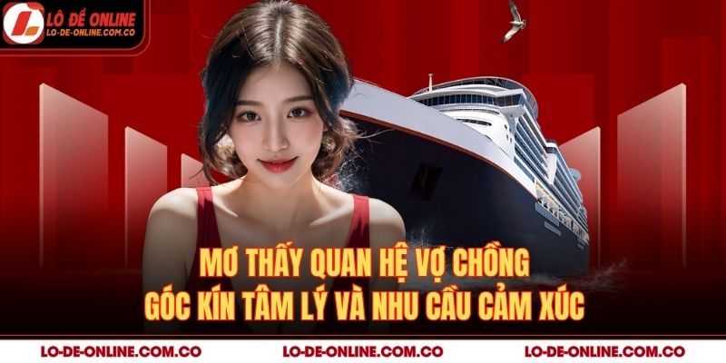 Mơ Thấy Quan Hệ Vợ Chồng – Góc Kín Tâm Lý Và Nhu Cầu Cảm Xúc