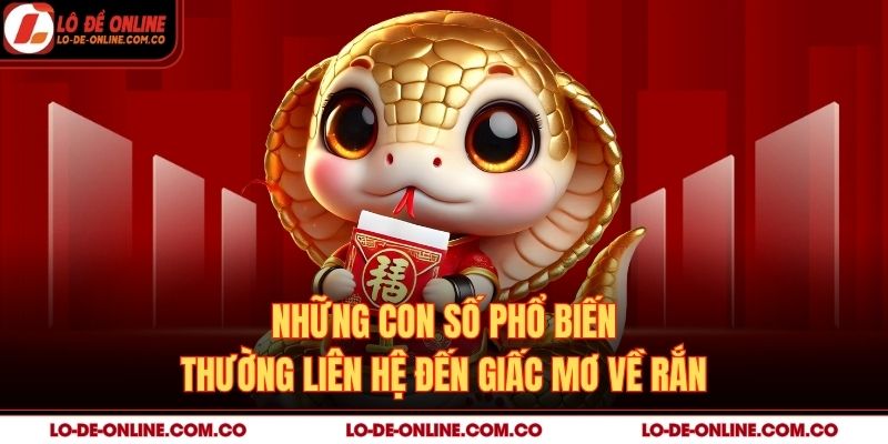 Những con số phổ biến thường liên hệ đến giấc mơ về rắn