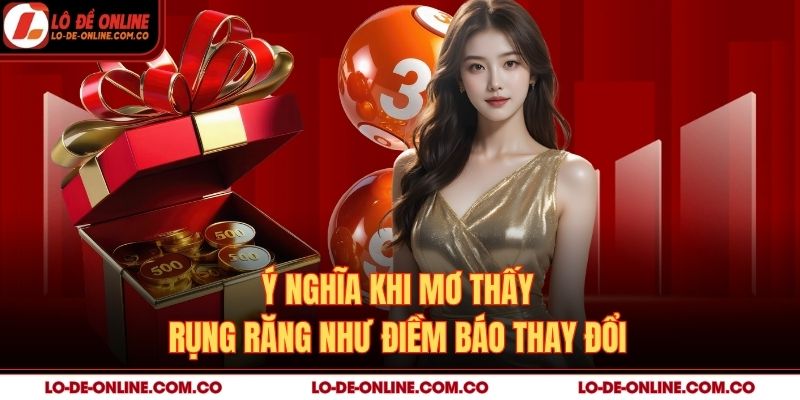 Ý nghĩa khi mơ thấy rụng răng như điềm báo thay đổi